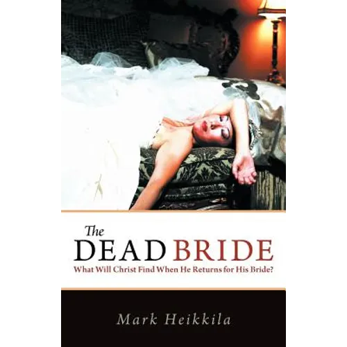 The Dead Bride: What Will Christ Find When He Returns for His Bride?