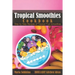 Tropical Smoothies Cookbook: Step by Step Recipes of Tropical Fruit Smoothies