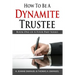 How To Be A Dynamite Trustee: Book One Of A Four Part Series