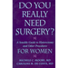 Do You Really Need Surgery?: A Sensible Guide to Hysterectomy and Other Procedures for Women