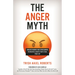 The Anger Myth: Understanding and Overcoming the Mental Habits That Steal Your Joy