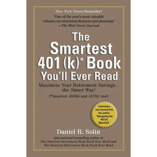 Smartest 401(k) Book You'll Ever Read: Maximize Your Retirement Savings...the Smart Way!