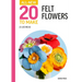 All-New Twenty to Make: Felt Flowers
