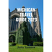 Michigan Travel Guide 2023: Exploring Michigan's Charm From City Lights to Lakeshore Delights