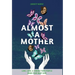 Almost a Mother: Love, Loss, and Finding Your People When Your Baby Dies