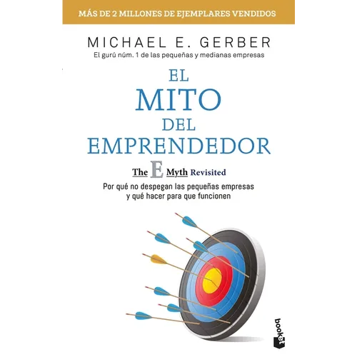 El Mito del Emprendedor / The E-Myth Revisited: Por Qué No Despegan Las Pequeñas Empresas Y Qué Hacer Para Que Funcionen /Why Most Small Businesses Do