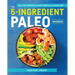 The 5-Ingredient Paleo Cookbook: 100+ Easy Recipes for Busy People on a Paleo Diet