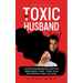 My Toxic Husband: Loving and Breaking Up with a Narcissistic Man