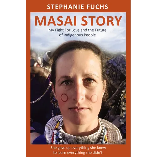 Masai Story: My Fight for Love and the Future of Indigenous People
