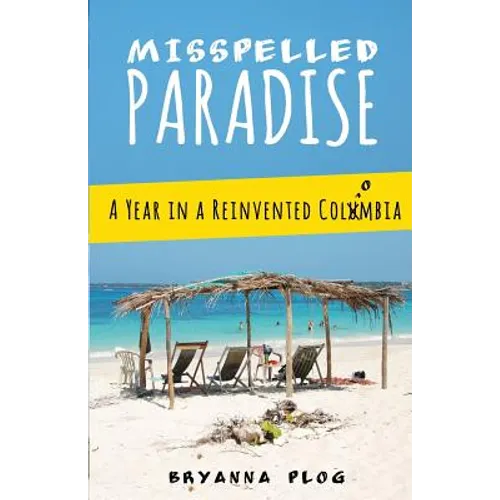 Misspelled Paradise: A Year in a Reinvented Colombia