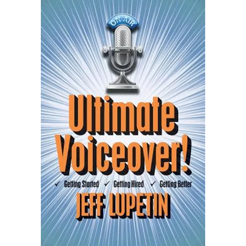Ultimate Voiceover: Getting started, getting hired and getting better!