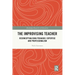 The Improvising Teacher: Reconceptualising Pedagogy, Expertise and Professionalism