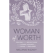 Woman of Worth: Prayers and Reflections for Women Inspired by the Book of Proverbs