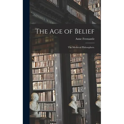 The Age of Belief: the Medieval Philosophers.