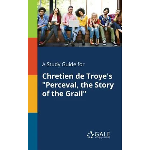 A Study Guide for Chretien De Troye's "Perceval, the Story of the Grail"