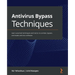 Antivirus Bypass Techniques: Learn practical techniques and tactics to combat, bypass, and evade antivirus software