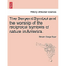 The Serpent Symbol and the Worship of the Reciprocal Symbols of Nature in America.