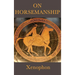 On Horsemanship: A Classical Guide to the Care and Training of Horses
