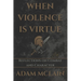 When Violence Is Virtue: Reflections on Combat and Character