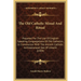 The Old Catholic Missal And Ritual: Prepared For The Use Of English-Speaking Congregations Of Old Catholics, In Communion With The Ancient Catholic Ar