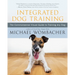 Integrated Dog Training: The Commonsense Visual Guide to Training Any Dog