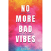 No More Bad Vibes: The Secret to Having Amazing Energy