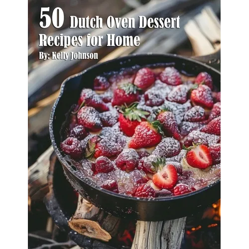 50 Dutch Oven Dessert Making Recipes for Home