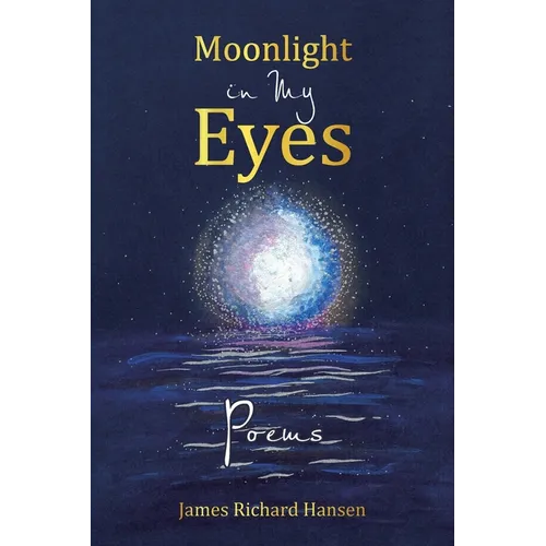 Moonlight in My Eyes: Poems