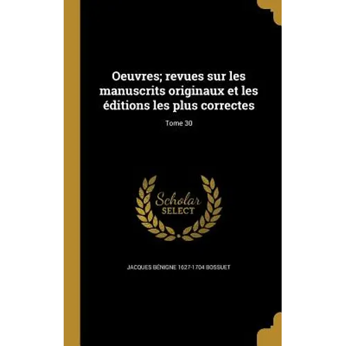 Oeuvres; revues sur les manuscrits originaux et les éditions les plus correctes; Tome 30