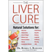 The Liver Cure: Natural Solutions for Liver Health to Target Symptoms of Fatty Liver Disease, Autoimmune Diseases, Diabetes, Inflammation, Stress & Fa