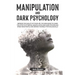 Manipulation and Dark Psychology: Improve the Quality of Your Life. The New Guide to Learn the Effects of Mental Manipulation and Dark Psychology, Spe