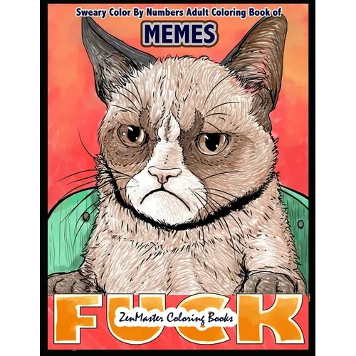 Sweary Color By Numbers Adult Coloring Book of Memes: A Sweary Adult Color By Number Coloring Book of Humor and Entertainment for Relaxation and Stres