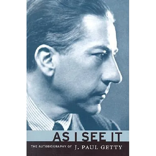 As I See It: The Autobiography of J. Paul Getty