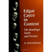 Edgar Cayce in Context: The Readings: Truth and Fiction