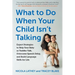 What to Do When Your Child Isn't Talking: Expert Strategies to Help Your Baby or Toddler Talk, Overcome Speech Delay, and Build Language Skills for Li