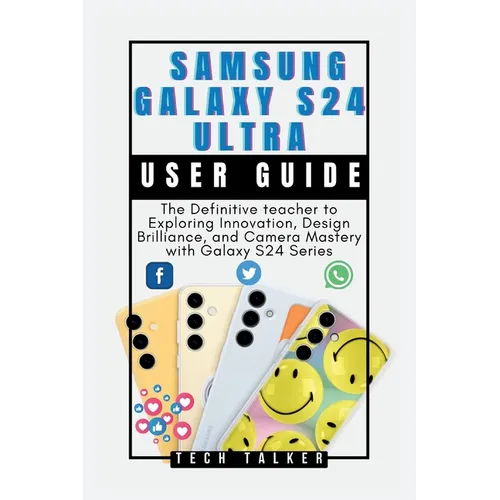 Samsung Galaxy S24 Ultra: User Guide: The Definitive teacher to Exploring Innovation, Design Brilliance, and Camera Mastery with Galaxy S24 Seri