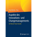 Aspekte Des Innovations- Und Changemanagements: Ein Theorie-Praxis-Transfer