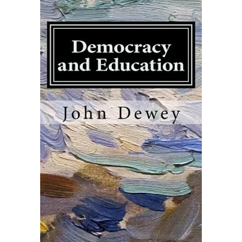 Democracy and Education: An Introduction to the Philosophy of Education