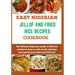 Easy Nigerian Jollof and Fried Rice Recipes Cookbook: The Ultimate Beginners guide of different method on how to cook mouth watering and special party