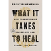What It Takes to Heal: How Transforming Ourselves Can Change the World