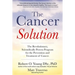 The Cancer Solution: The Revolutionary, Scientifically Proven Program for the Prevention and Treatment of Cancer