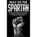 Way of The Spartan: Life Lessons To Strengthen Your Character, Build Mental Toughness, Mindset, Self Discipline & A Healthy Body