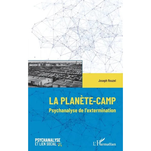 La planète-Camp: Psychanalyse de l'extermination