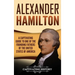 Alexander Hamilton: A Captivating Guide to one of the Founding Fathers of the United States of America