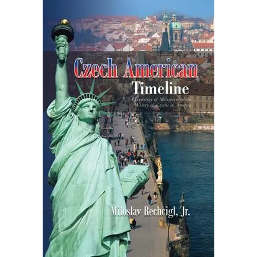 Czech American Timeline: Chronology of Milestones in the History of Czechs in America