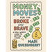 Money Moves for the Broke and Brave: A Real World Guide to Getting Ahead