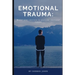 Emotional Trauma: Master your emotions to overcome emotional trauma