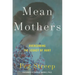 Mean Mothers: Overcoming the Legacy of Hurt