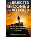 The Rejected Becomes the Selected: How God turns things around for good, divine principles, protocols etc