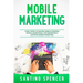 Mobile Marketing: 7 Easy Steps to Master Mobile Strategy, Mobile Advertising, App Marketing & Location Based Marketing